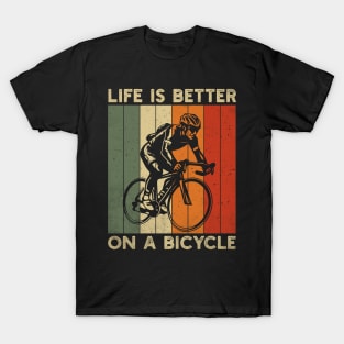 Life is better on a bicycle; bike; biking; cyclist; cycling; cyclist gift; bicycle lover; biker; gift for him; gift for husband; gift for dad; cyclist dad; gift; cycling lover; T-Shirt